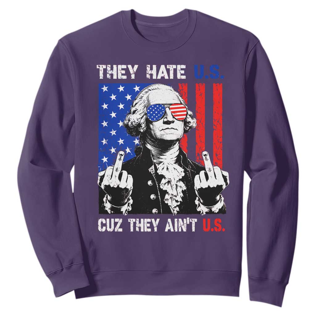 They Hate US Cuz They Ain't US Sweatshirt George Washington 4th of July
