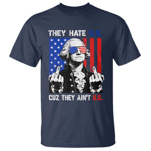 They Hate US Cuz They Ain't US T Shirt George Washington 4th of July