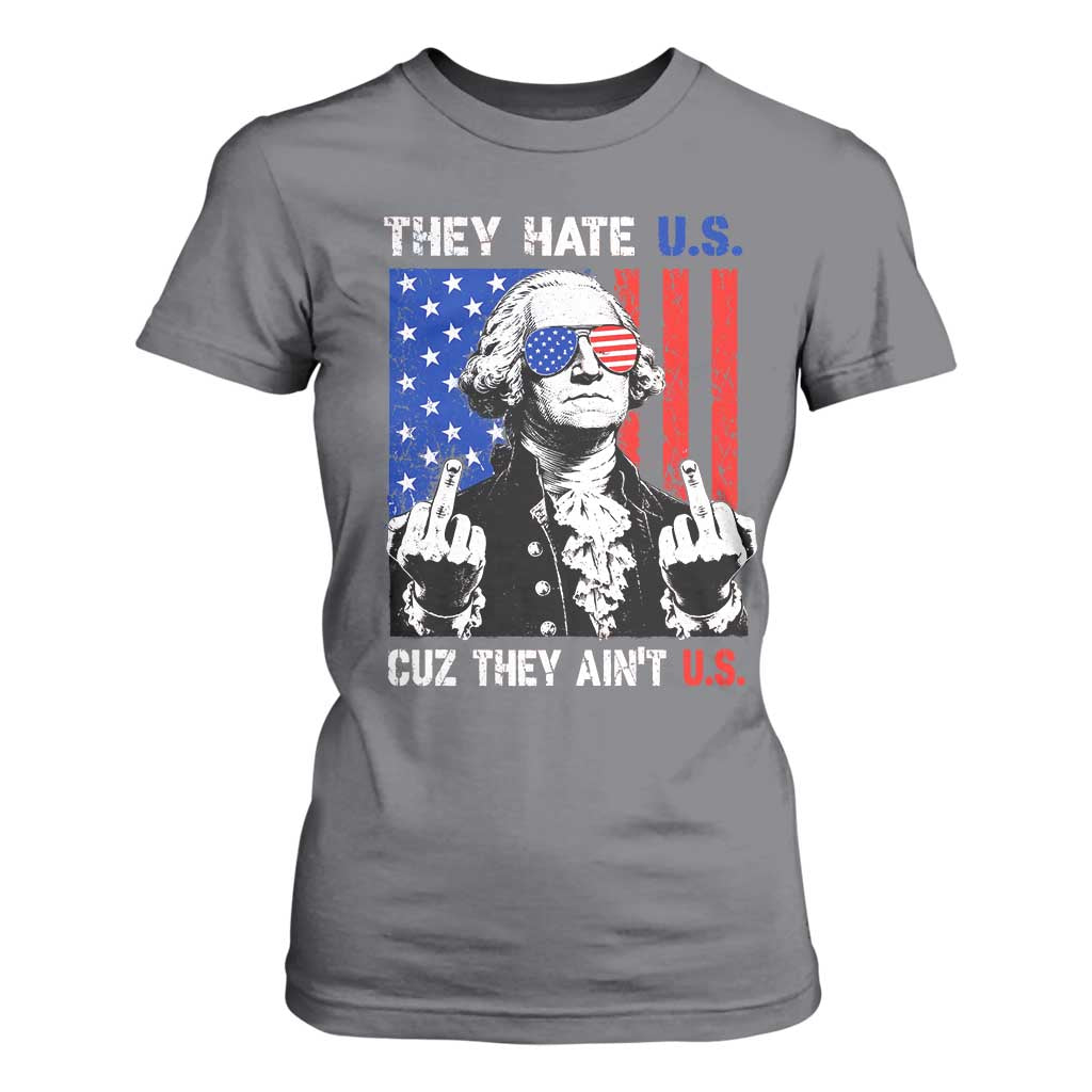 They Hate US Cuz They Ain't US T Shirt For Women George Washington 4th of July