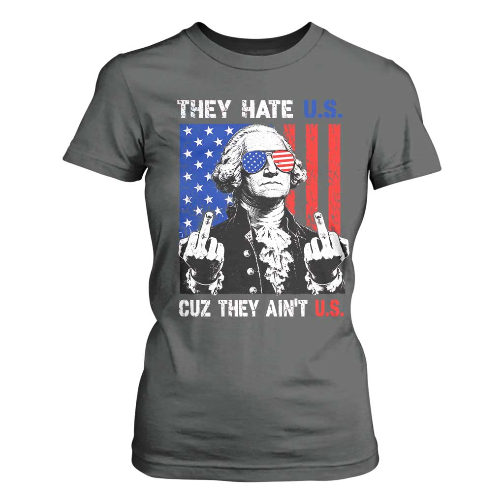 They Hate US Cuz They Ain't US T Shirt For Women George Washington 4th of July