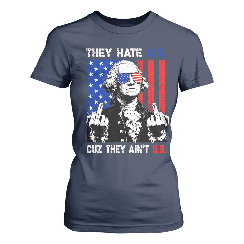 They Hate US Cuz They Ain't US T Shirt For Women George Washington 4th of July