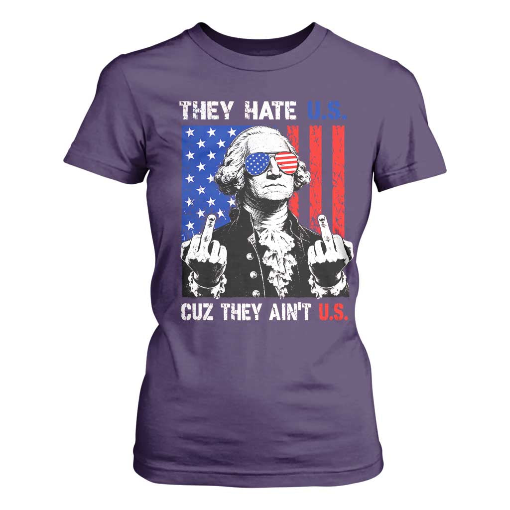 They Hate US Cuz They Ain't US T Shirt For Women George Washington 4th of July