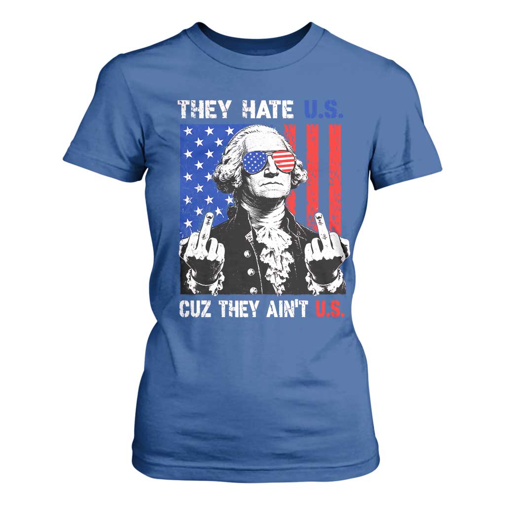 They Hate US Cuz They Ain't US T Shirt For Women George Washington 4th of July
