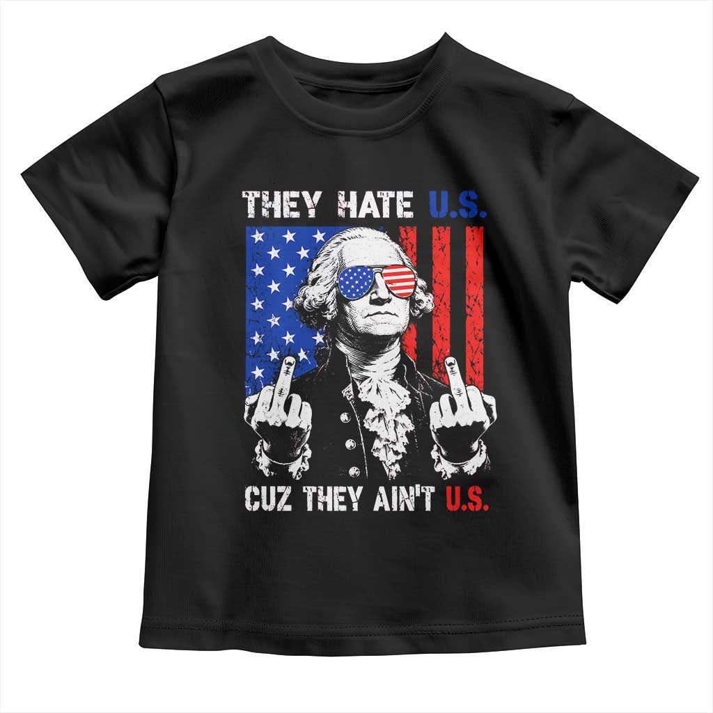 They Hate US Cuz They Ain't US Toddler T Shirt George Washington 4th of July TS11 Black Print Your Wear