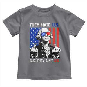They Hate US Cuz They Ain't US Toddler T Shirt George Washington 4th of July
