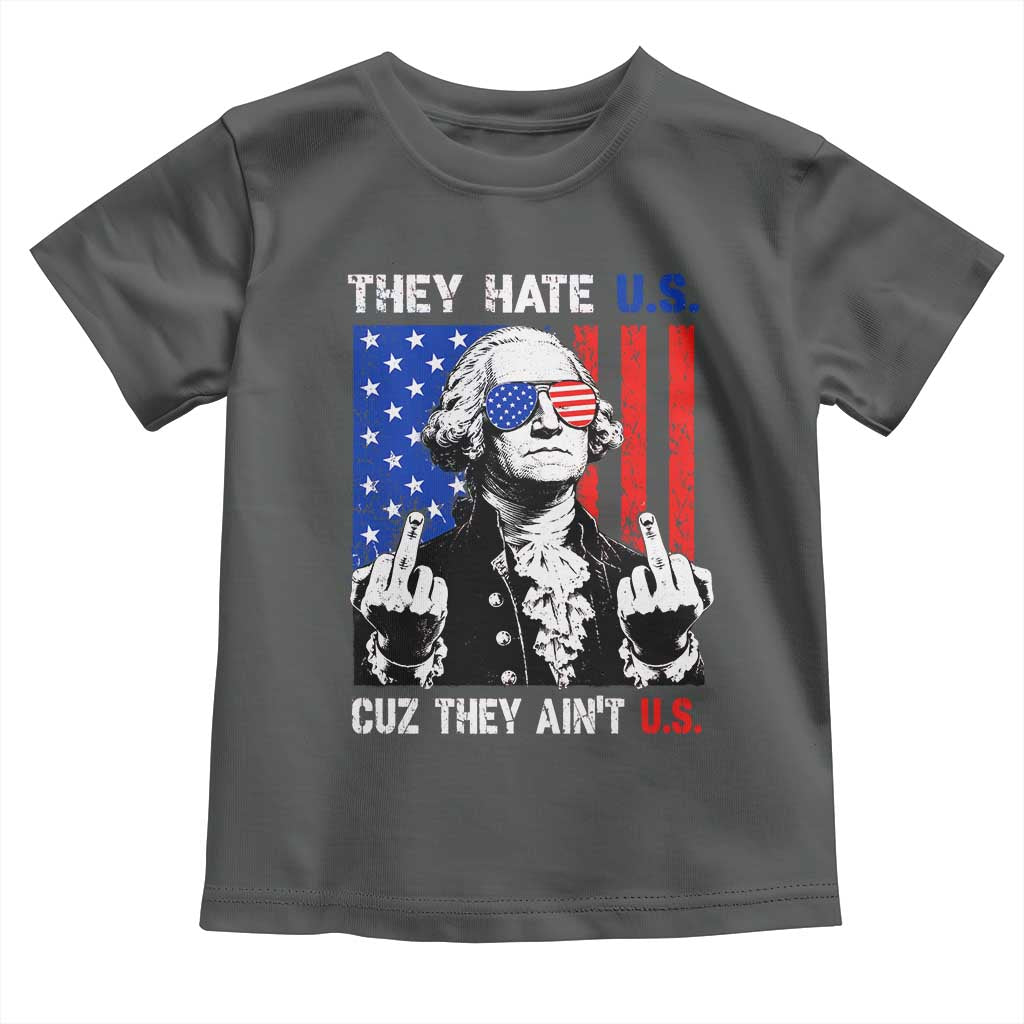 They Hate US Cuz They Ain't US Toddler T Shirt George Washington 4th of July