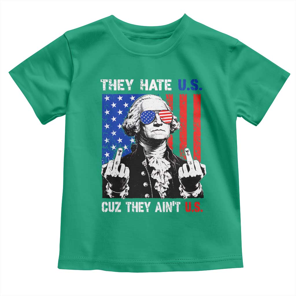 They Hate US Cuz They Ain't US Toddler T Shirt George Washington 4th of July