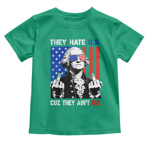 They Hate US Cuz They Ain't US Toddler T Shirt George Washington 4th of July