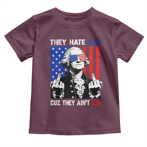 They Hate US Cuz They Ain't US Toddler T Shirt George Washington 4th of July