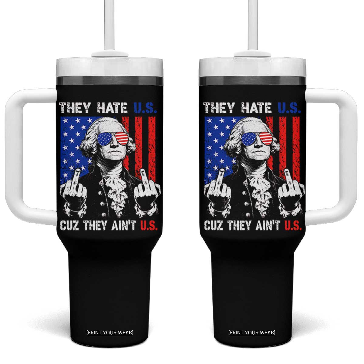 They Hate US Cuz They Ain't US Tumbler With Handle George Washington 4th of July TS11 One Size: 40 oz Black Print Your Wear