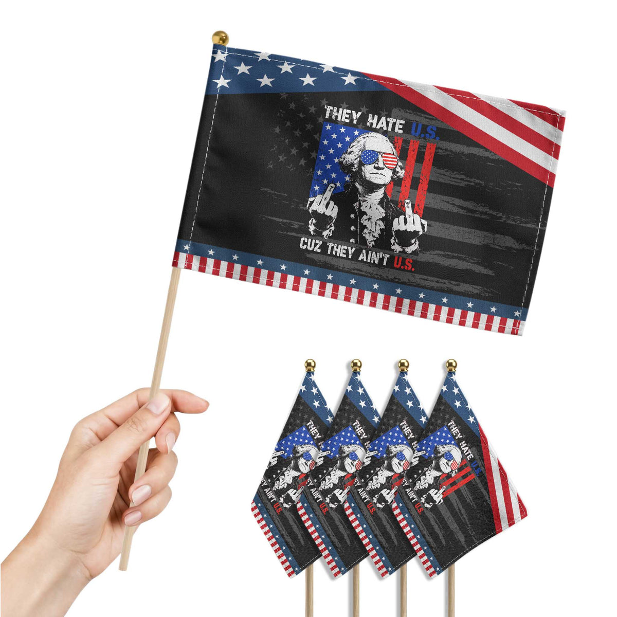 They Hate US Cuz They Ain't US Patriotic Handheld Flag George Washington 4th of July