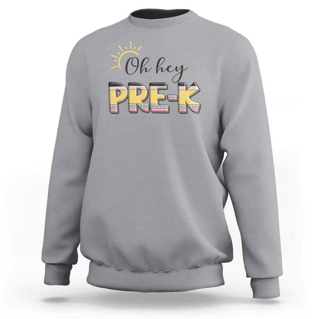 Back To School Sweatshirt Oh Hey Pre-K Pencil Preschool TS11 Sport Gray Print Your Wear