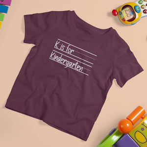 K Is For Kindergarten T Shirt For Kid Back To School Board Kinder Squad TS11 Maroon Print Your Wear