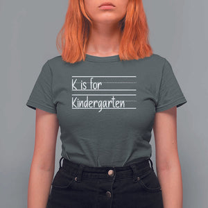 K Is For Kindergarten T Shirt For Women Back To School Board Kinder Squad TS11 Dark Heather Print Your Wear