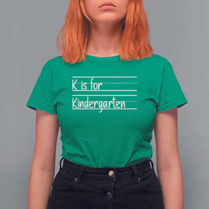 K Is For Kindergarten T Shirt For Women Back To School Board Kinder Squad TS11 Irish Green Print Your Wear