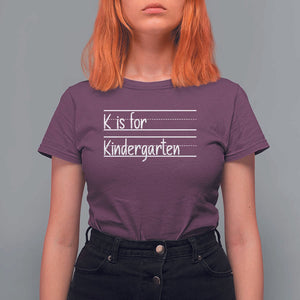 K Is For Kindergarten T Shirt For Women Back To School Board Kinder Squad TS11 Maroon Print Your Wear