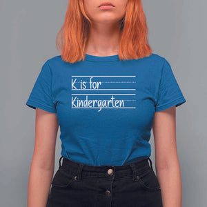 K Is For Kindergarten T Shirt For Women Back To School Board Kinder Squad TS11 Royal Blue Print Your Wear