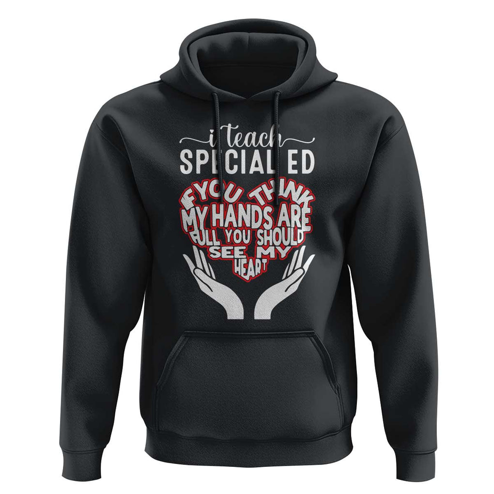 Special Ed Teacher Hoodie If You Think My Hands Are Full You Should See My Heart TS11 Black Print Your Wear