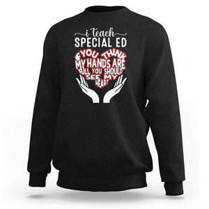 Special Ed Teacher Sweatshirt If You Think My Hands Are Full You Should See My Heart TS11 Black Print Your Wear