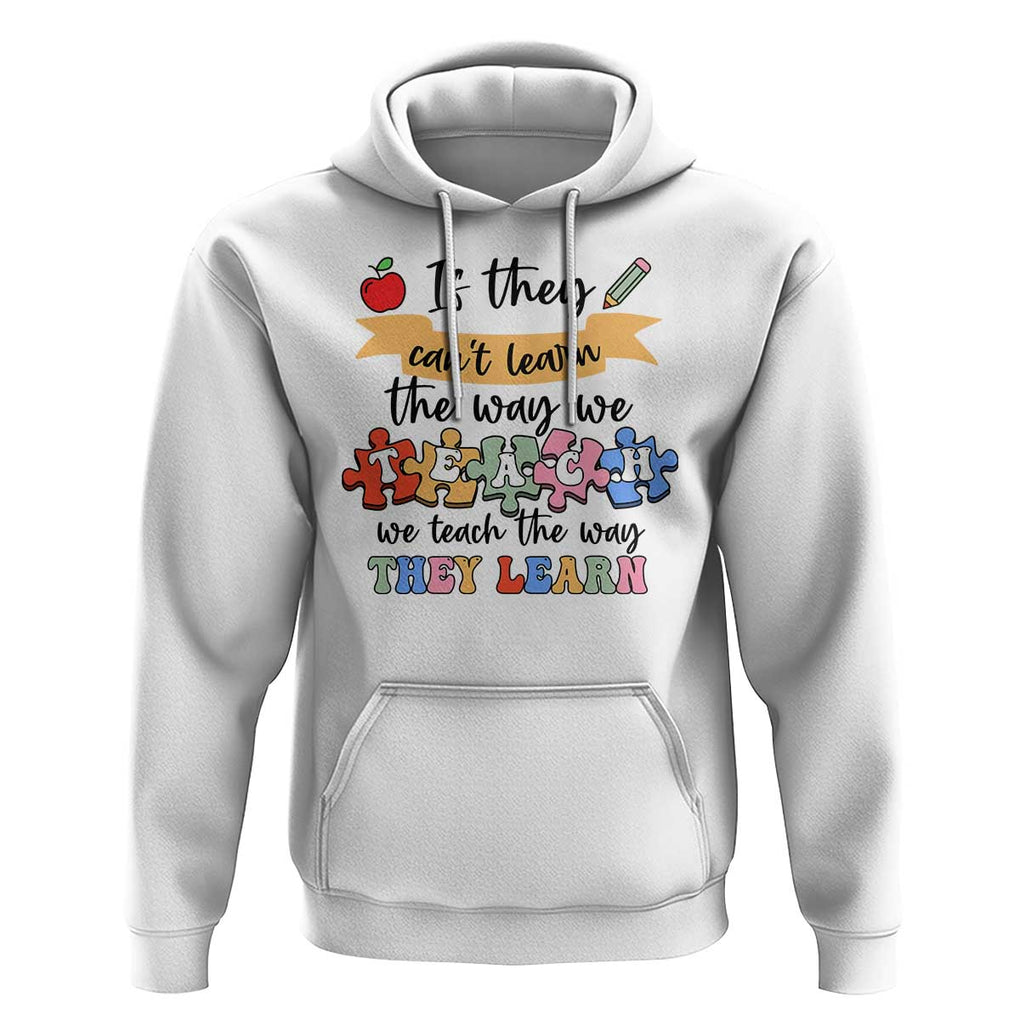Special Ed Teacher Hoodie We Teach The Way They Learn SPED TS11 White Print Your Wear