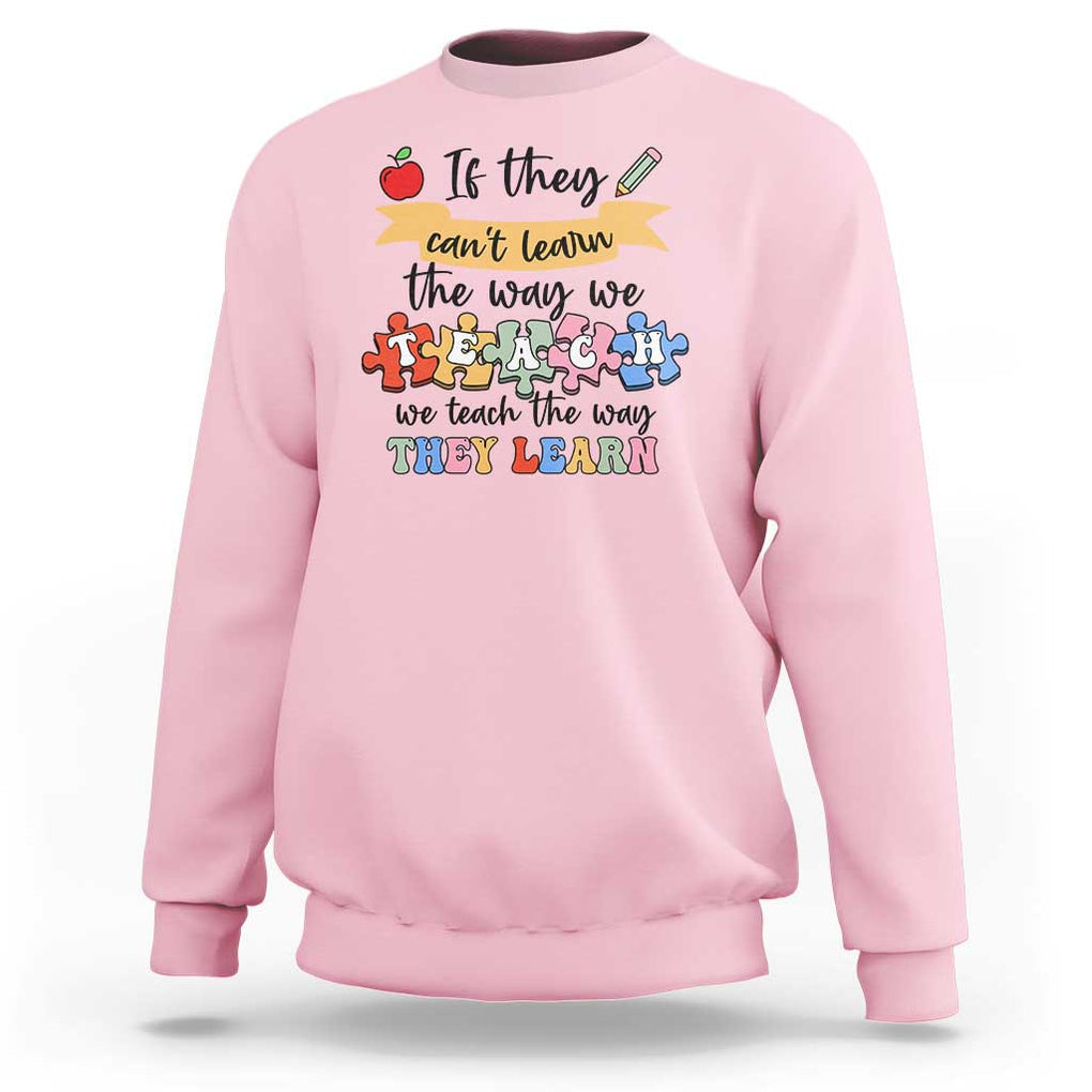 Special Ed Teacher Sweatshirt We Teach The Way They Learn SPED TS11 Light Pink Print Your Wear