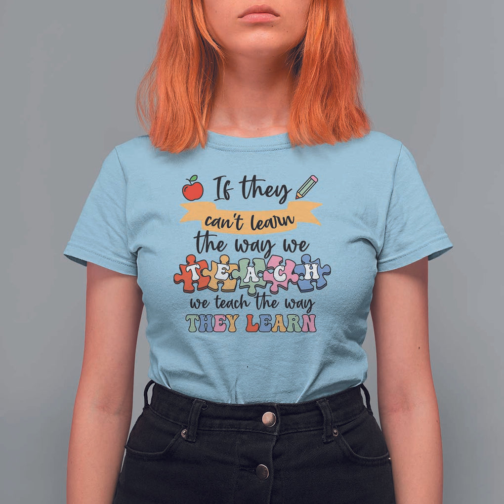 Special Ed Teacher T Shirt For Women We Teach The Way They Learn SPED TS11 Light Blue Print Your Wear