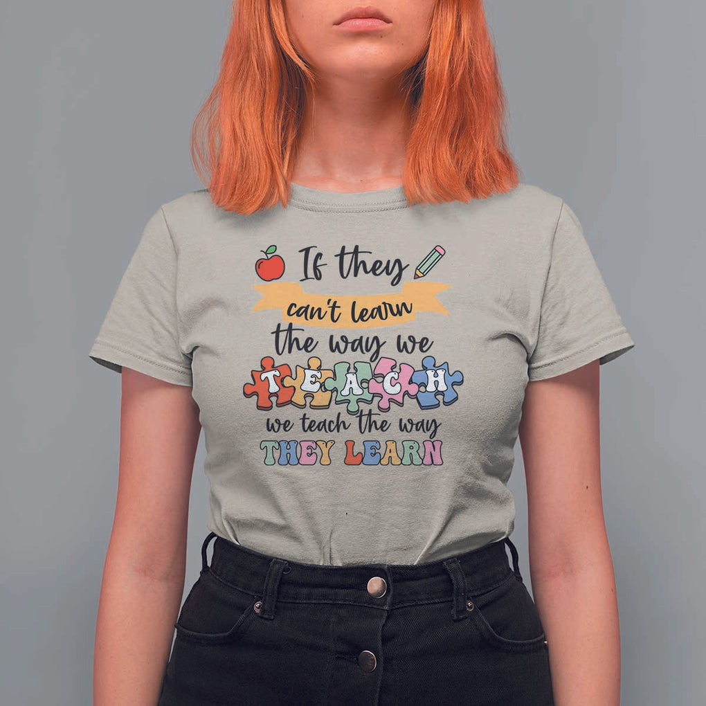 Special Ed Teacher T Shirt For Women We Teach The Way They Learn SPED TS11 Sand Print Your Wear