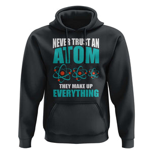 Science Hoodie Never Trust An Atom They Make Up Everything TS11 Black Print Your Wear