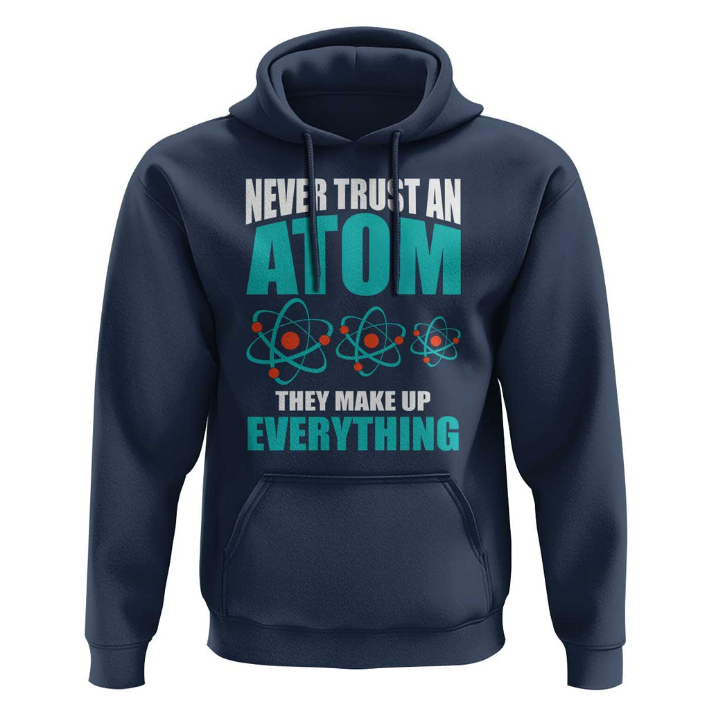 Science Hoodie Never Trust An Atom They Make Up Everything TS11 Navy Print Your Wear