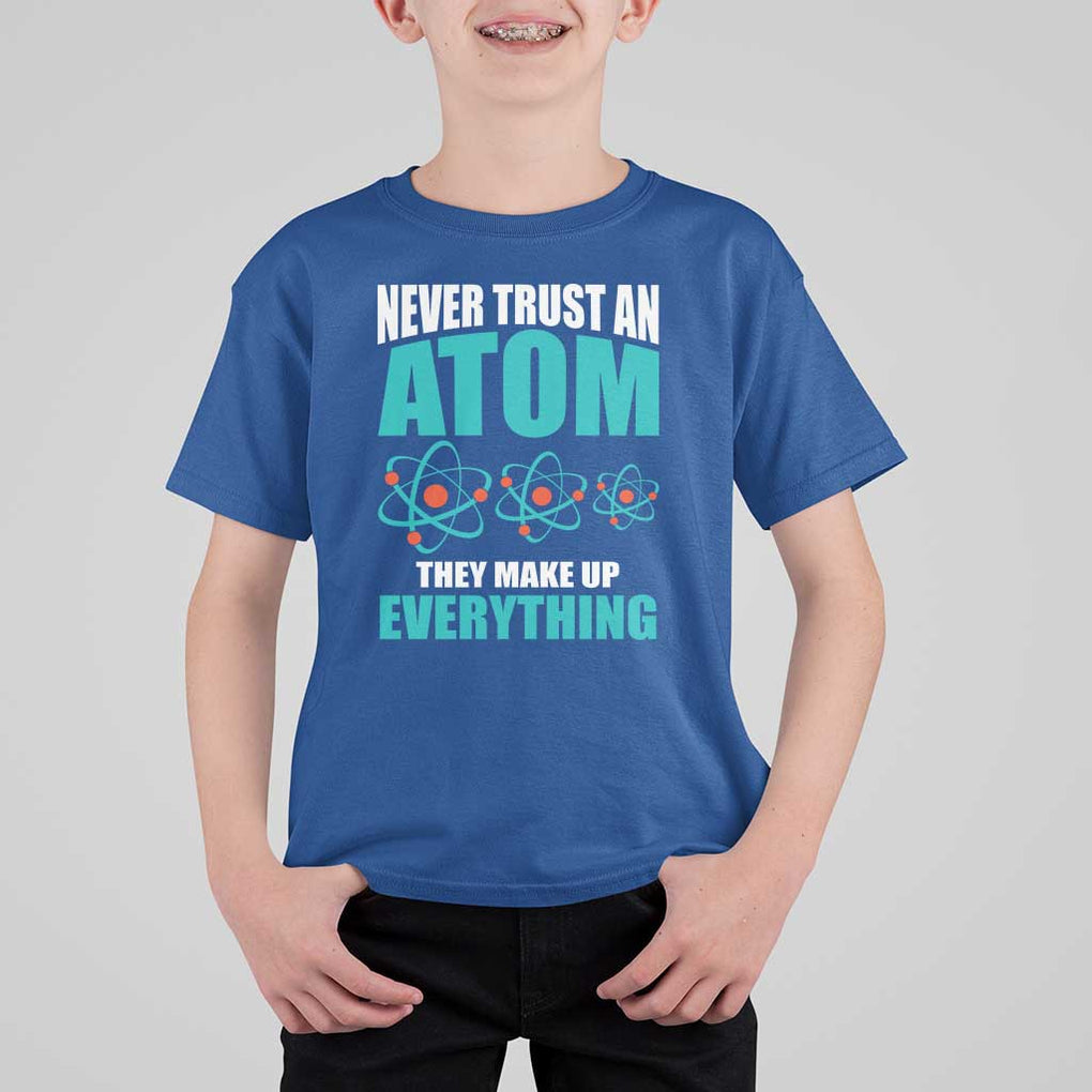 Science T Shirt For Kid Never Trust An Atom They Make Up Everything TS11 Royal Blue Print Your Wear