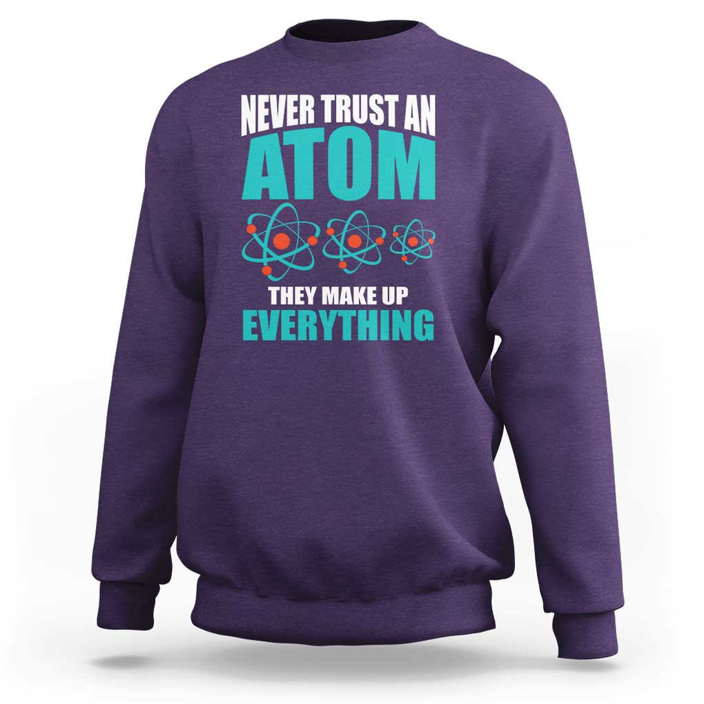 Science Sweatshirt Never Trust An Atom They Make Up Everything TS11 Purple Print Your Wear