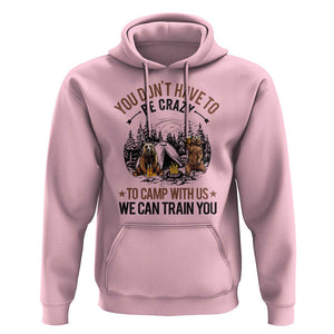 Funny Camping Hoodie You Don't Have To Be Crazy To Camp With Us We Can Train You Bear TS11 Light Pink Print Your Wear