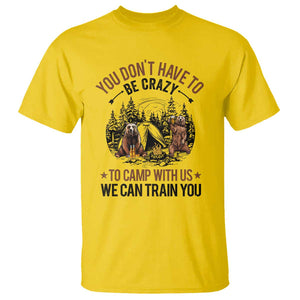 Funny Camping T Shirt You Don't Have To Be Crazy To Camp With Us We Can Train You Bear TS11 Daisy Print Your Wear