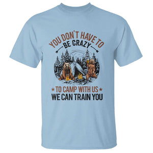 Funny Camping T Shirt You Don't Have To Be Crazy To Camp With Us We Can Train You Bear TS11 Light Blue Print Your Wear