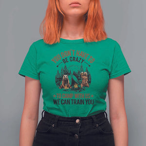 Funny Camping T Shirt For Women You Don't Have To Be Crazy To Camp With Us We Can Train You Bear TS11 Irish Green Print Your Wear