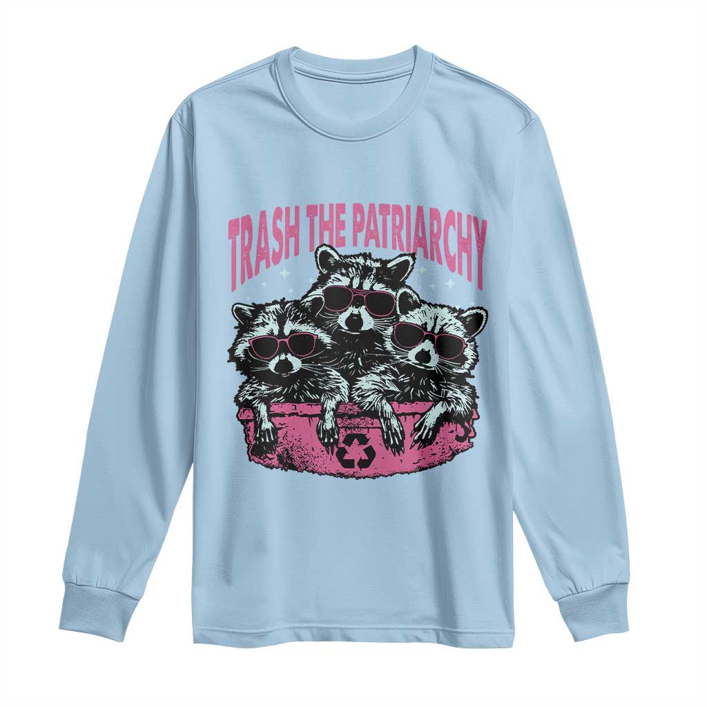 Funny Trash The Patriarchy Long Sleeve Shirt Feral Feminist Racoon TS11 Light Blue Print Your Wear