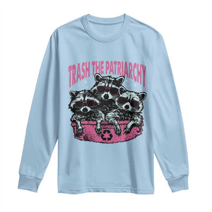 Funny Trash The Patriarchy Long Sleeve Shirt Feral Feminist Racoon TS11 Light Blue Print Your Wear