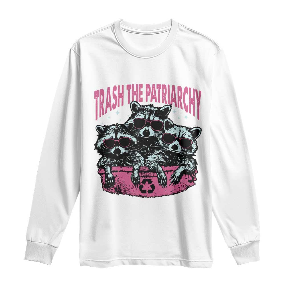 Funny Trash The Patriarchy Long Sleeve Shirt Feral Feminist Racoon TS11 White Print Your Wear