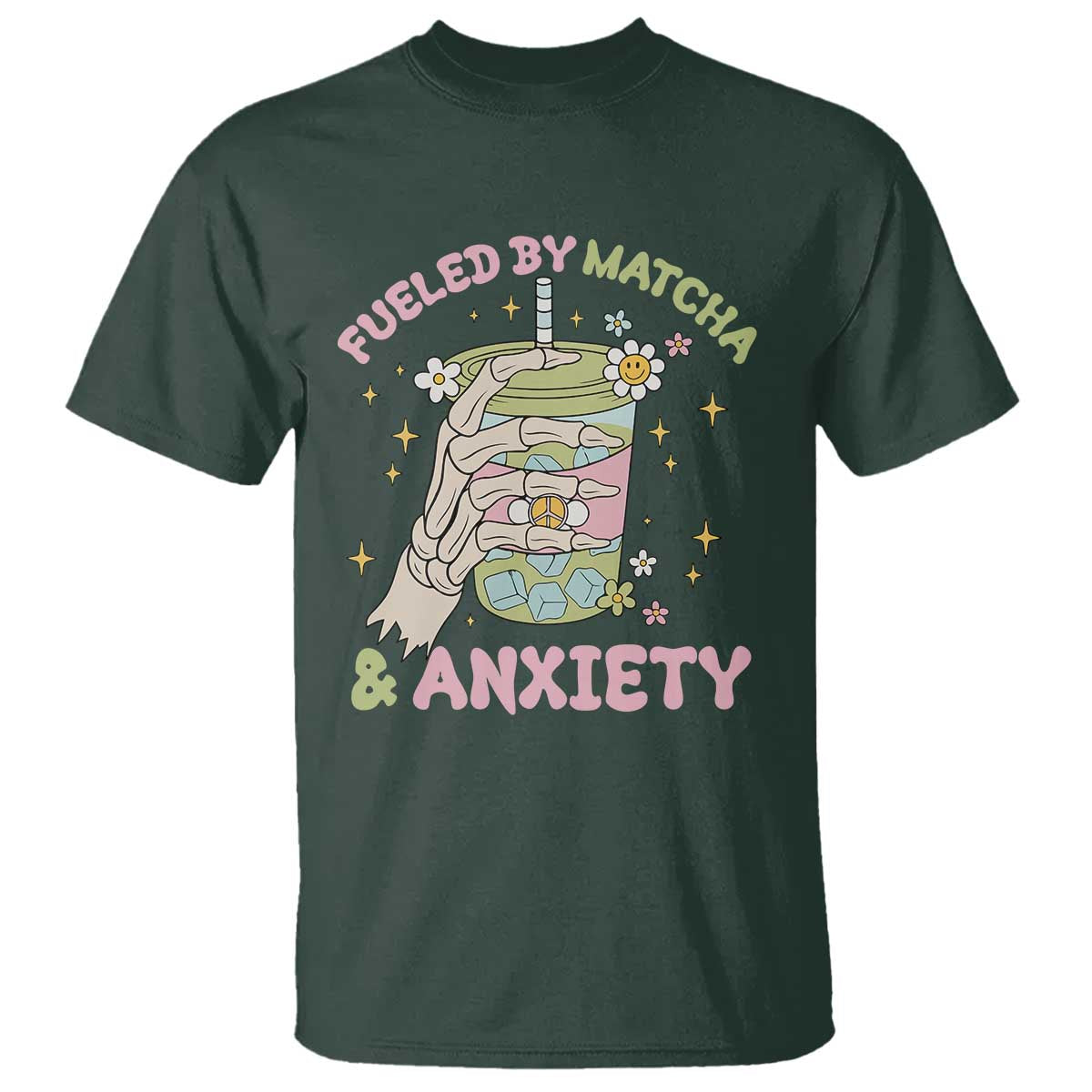 Funny Fueled By Matcha And Anxiety T Shirt Matcha Lover TS11 Dark Forest Green Print Your Wear
