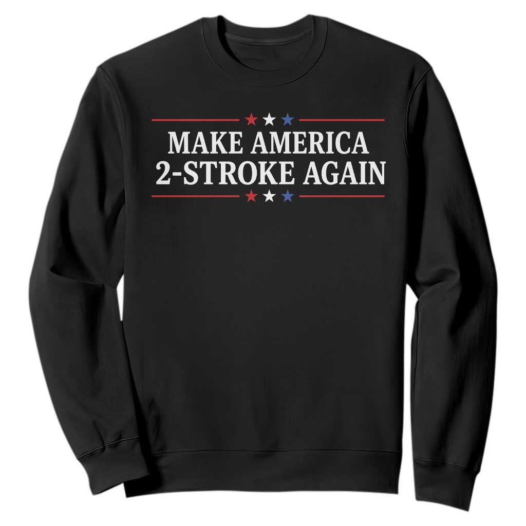 Funny 2 Stroke Motocross Lover Sweatshirt Make America 2 Stroke Again TS11 Black Print Your Wear