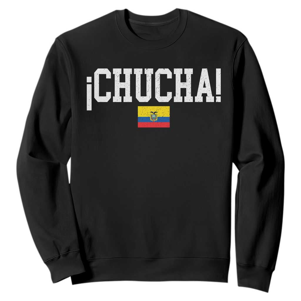 Chucha Funny Ecuadorian Slang Ecuador Flag Latino Saying Sweatshirt