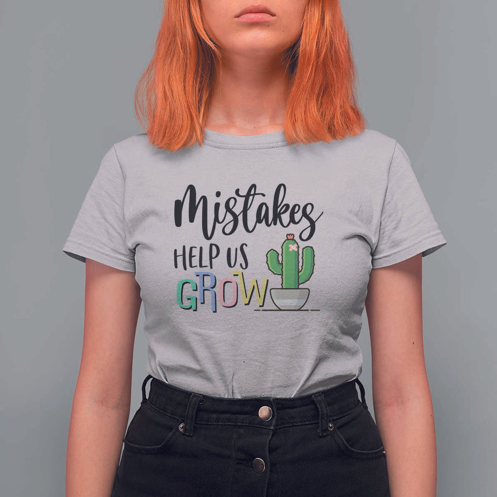 Mistakes Help Us Grow T Shirt For Women First Day Of School Cactus TS11 Ice Gray Print Your Wear