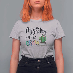 Mistakes Help Us Grow T Shirt For Women First Day Of School Cactus TS11 Ice Gray Print Your Wear