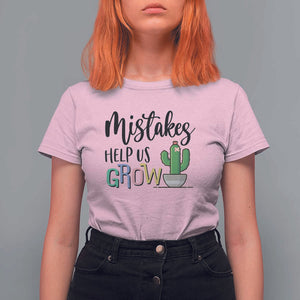 Mistakes Help Us Grow T Shirt For Women First Day Of School Cactus TS11 Light Pink Print Your Wear