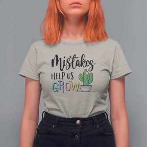 Mistakes Help Us Grow T Shirt For Women First Day Of School Cactus TS11 Sand Print Your Wear