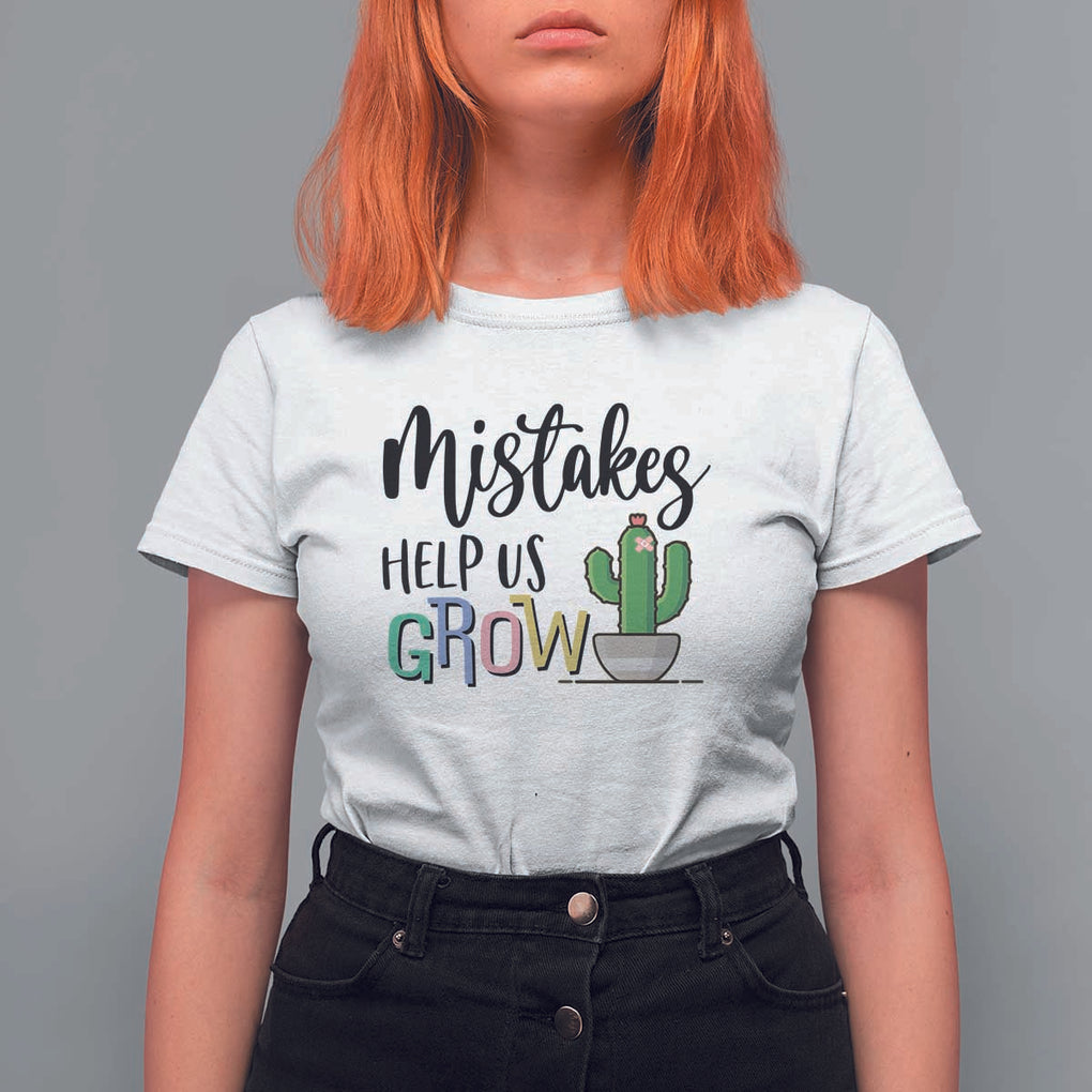 Mistakes Help Us Grow T Shirt For Women First Day Of School Cactus TS11 White Print Your Wear