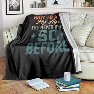 50th Birthday Throw Blanket I Don't Know How To Act My Age I've Never Been 50 Before