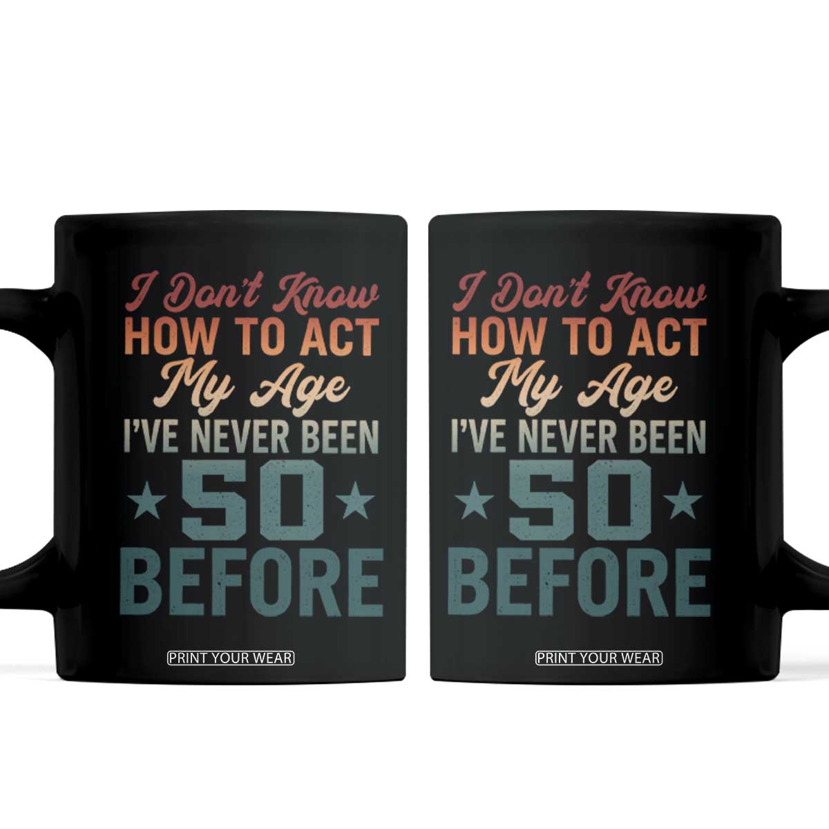 50th Birthday Coffee Mug I Don't Know How To Act My Age I've Never Been 50 Before