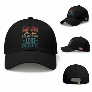 100th Birthday Baseball Cap I Don't Know How To Act My Age I've Never Been 100 Before