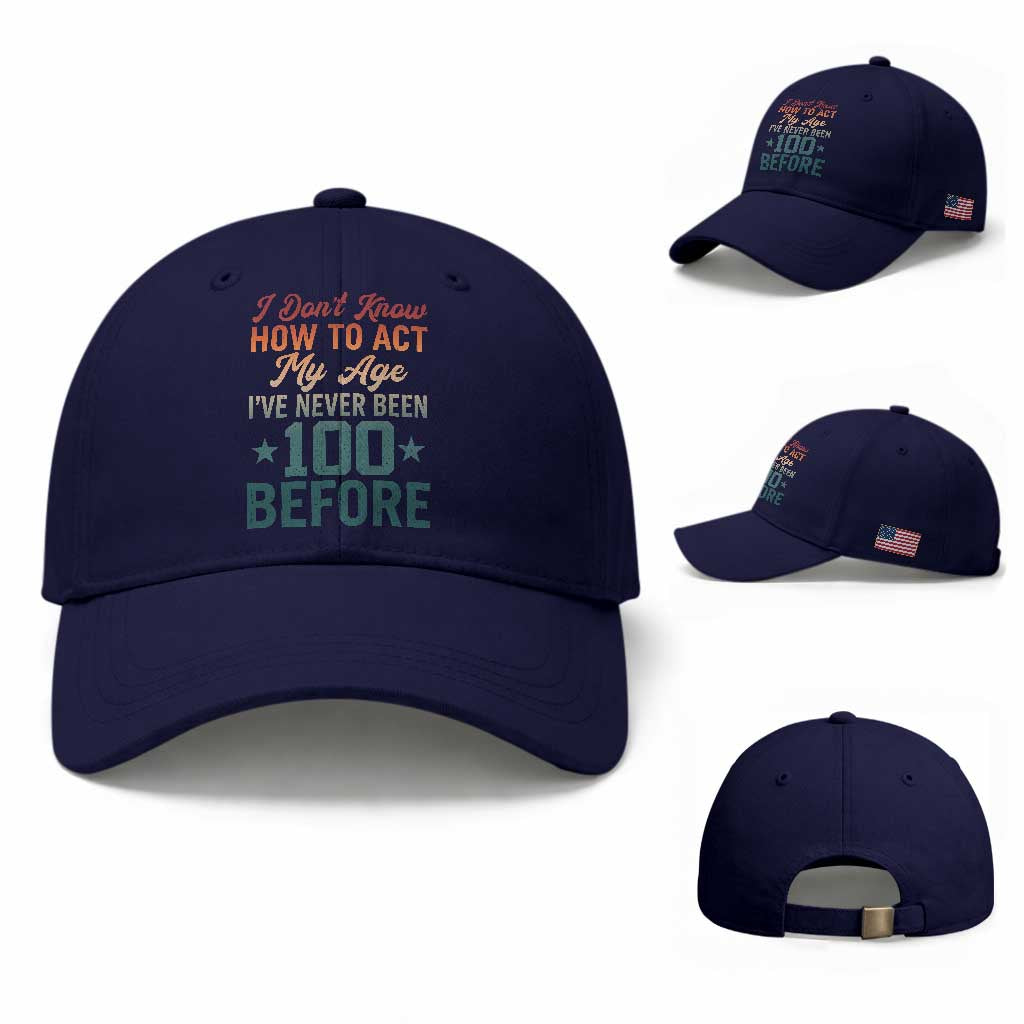 100th Birthday Baseball Cap I Don't Know How To Act My Age I've Never Been 100 Before